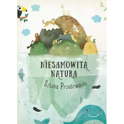 Niesamowita natura. Sztuka przetrwania - Wydawnictwo Tata Robi Książki