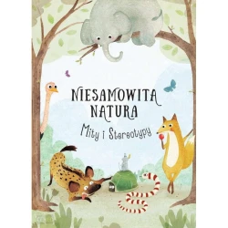Niesamowita natura. Mity i stereotypy - Wydawnictwo Tata Robi Książki