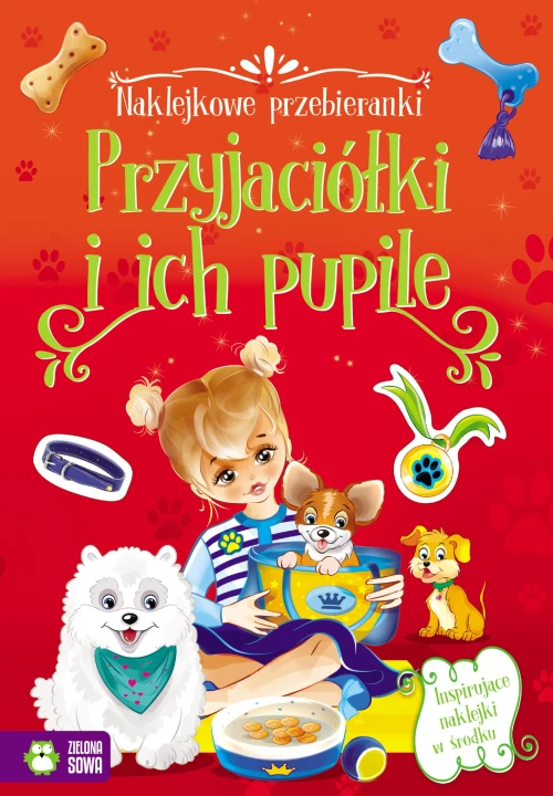 Okładka „Naklejkowe przebieranki. Przyjaciółki i ich pupile” – 24 strony, 3 arkusze naklejek, EAN 9788382991475