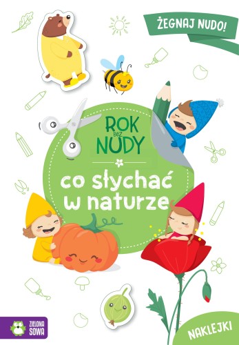 Okładka „Rok bez nudy. Co słychać w naturze” – książka aktywności o przyrodzie, Zielona Sowa.